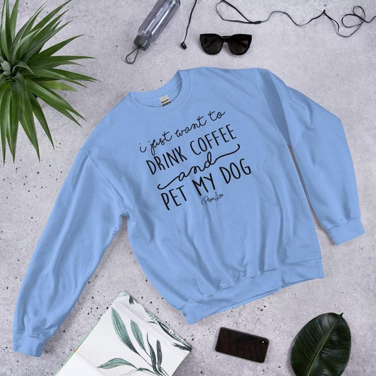 I Just Want To Drink Coffee And Pet My Dog Graphic Crewneck Sweatshirt