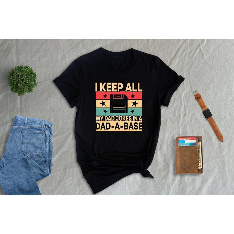 I Keep All My Dad Jokes In A Dad A Base Shirt Hoodie Sweater Dad A Base T-shirt Funny Fathers Day Dad Joke Tee Grandfather Birthday Gift