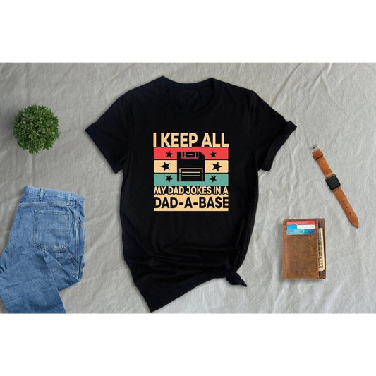 I Keep All My Dad Jokes In A Dad A Base Shirt Hoodie Sweater Dad A Base T-shirt Funny Fathers Day Dad Joke Tee Grandfather Birthday Gift