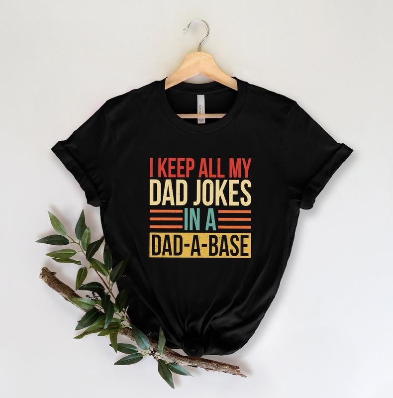 I Keep All My Dad Jokes In A Dad-a-base Shirt, New Dad Shirt, Dad Shirt, Daddy Shirt, Father's Day Shirt, Best Dad shirt,...