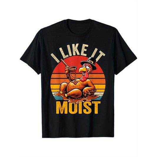 I Like It Moist Thanksgiving Costume Turkey Day Gift Leg Day T-Shirt, 100% Cotton, Gift for Men Women Dad Mom Friends, S-XXXL, Black Made in USA