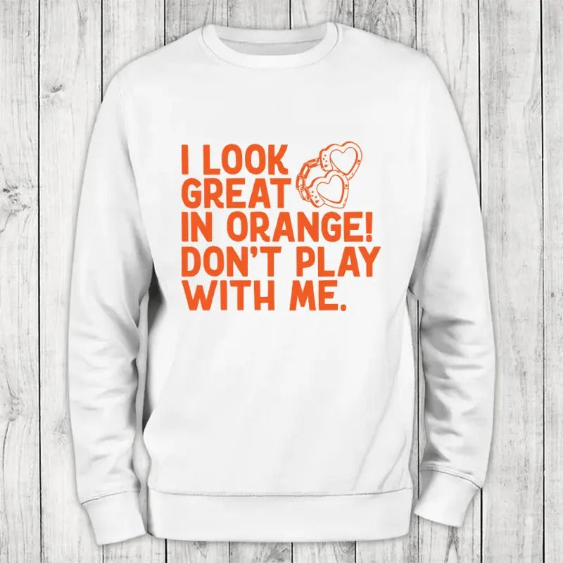 I Look Great In Orange Sweatshirt Classic Womenswear T-Shirts, Hoodie | DripVista.com