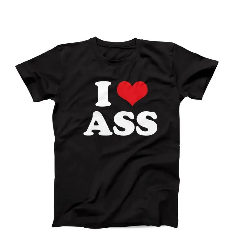I Love Ass T-Shirt, Funny I Heart Ass T-Shirt, Ass Shirt, I Heart Gift, Custom I Love Tee, Gag Gift For Him, Funny Ass Lover Gift Idea
