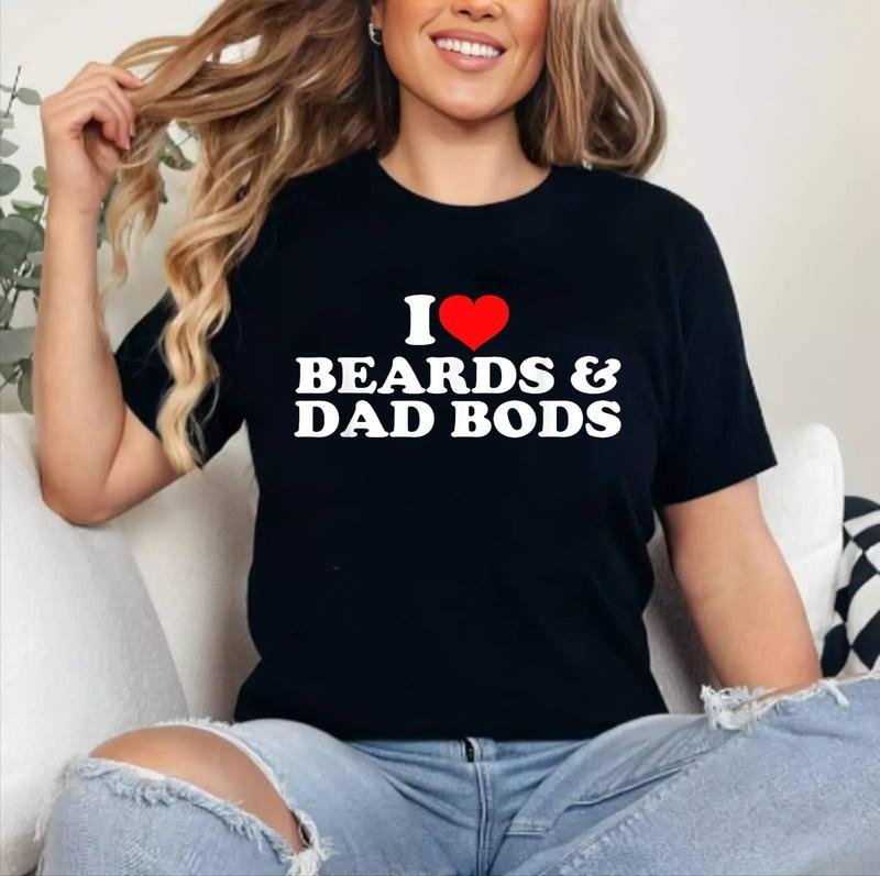 I Love Beards And Dad Bods T-Shirt | Cotton 100%, Crewneck, Top Womenswear Hoodie, Sweatshirt | DripVista.com