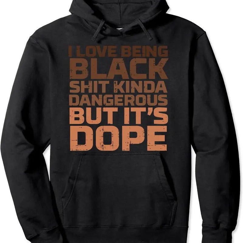 I Love Being Black Dangerous African Melanin Black History Pullover Hoodie | Unisex Hooded Sweatshirt T-Shirts