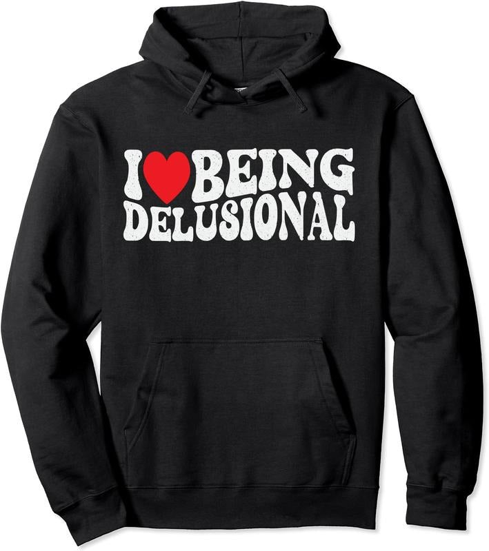 I Love Being Delusional Pullover Hoodie | Unisex Hooded Sweatshirt T-Shirts | DripVista.com