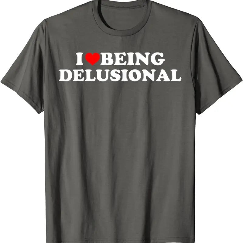 I Love Being Delusional T-Shirt | Unisex Cotton Tee, Size S-5XL Hoodie, Sweatshirt | DripVista.com