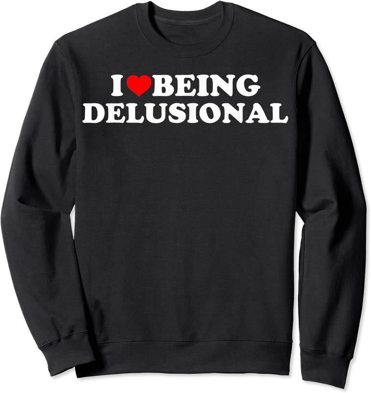 I Love Being Delusional Unisex Crewneck Sweatshirt T-Shirts, Hoodie | DripVista.com