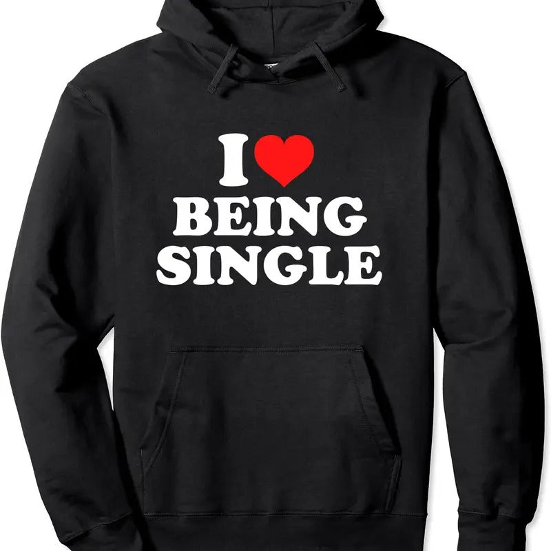 I Love Being Single Pullover Hoodie | Unisex Hooded Sweatshirt T-Shirts | DripVista.com