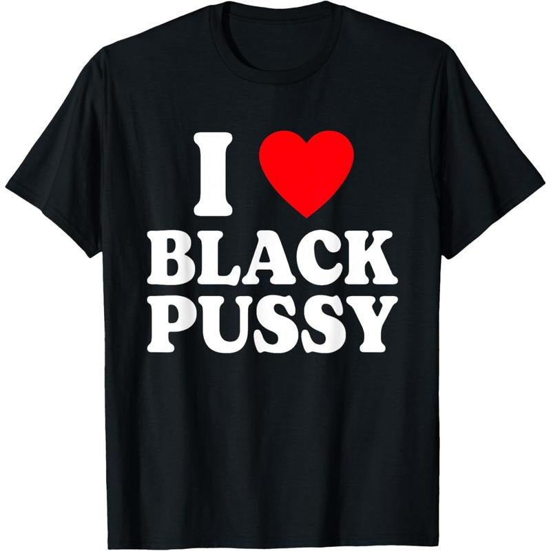 I Love Black Pussy Funny Adult Sarcastic Saying T-Shirt made in USA Hoodie, Sweatshirt | DripVista.com