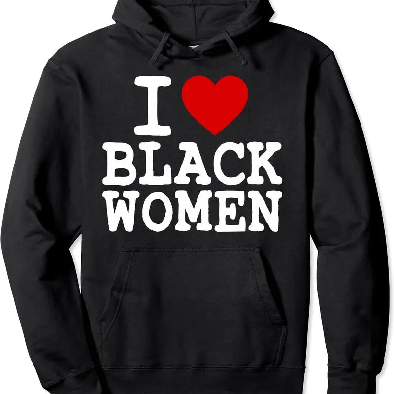 I Love Black Women Pullover Hoodie | Unisex Hooded Sweatshirtstyle{n002}2 T-Shirts, Sweatshirt | DripVista.com