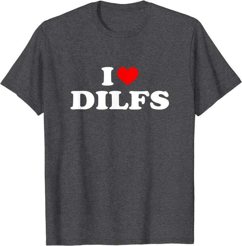 I Love DILFs, I heart DILFs T-Shirt | Unisex Cotton Tee, Size S-5XL Hoodie, Sweatshirt | DripVista.com