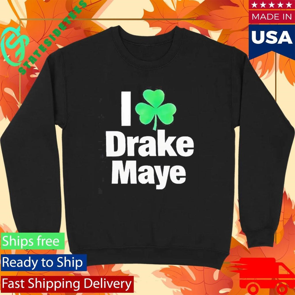 I Love Drake Maye Boston Celtics St. Patrick’s Day Shirt