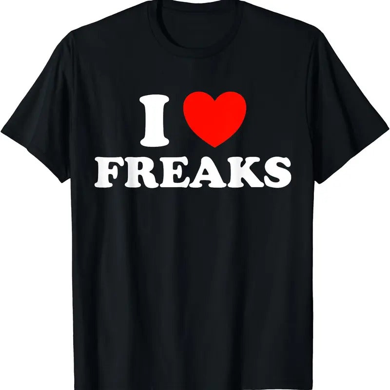 I Love Freaks Funny T-Shirt | Unisex Cotton Tee, Short Sleeve, Size S-5XL Hoodie, Sweatshirt | DripVista.com