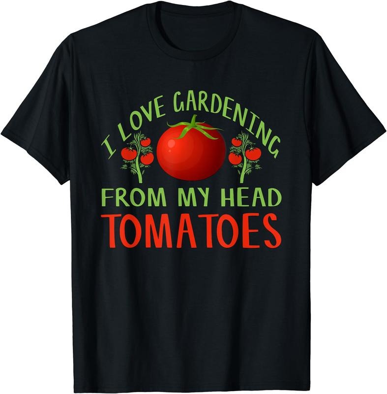 I Love Gardening From My Head Tomatoes Funny T-Shirt | Unisex Cotton Tee Gift, Crewneck, Short Sleeve Hoodie, Sweatshirt