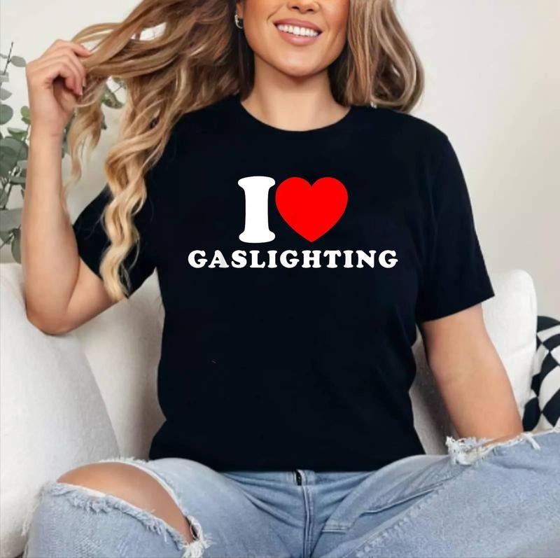 I Love Gaslighting Funny I Heart Gaslighting Gaslight Lover T-Shirt , Cotton 100%, Crewneck, Short Sleeve, Top Womenswear...