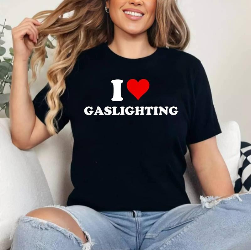 I Love Gaslighting Funny T-Shirt , Cotton 100%, Crewneck, Short Sleeve, Top Womenswear Hoodie, Sweatshirt | DripVista.com
