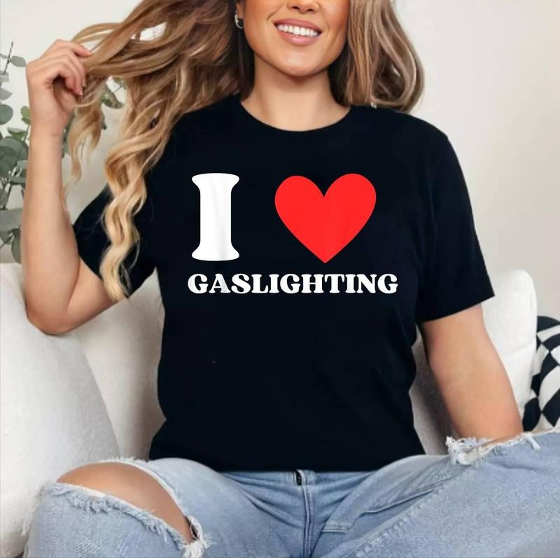 I Love Gaslighting I Heart Gaslighting Funny Gaslight T-Shirt , Cotton 100%, Crewneck, Short Sleeve, Top Womenswear...