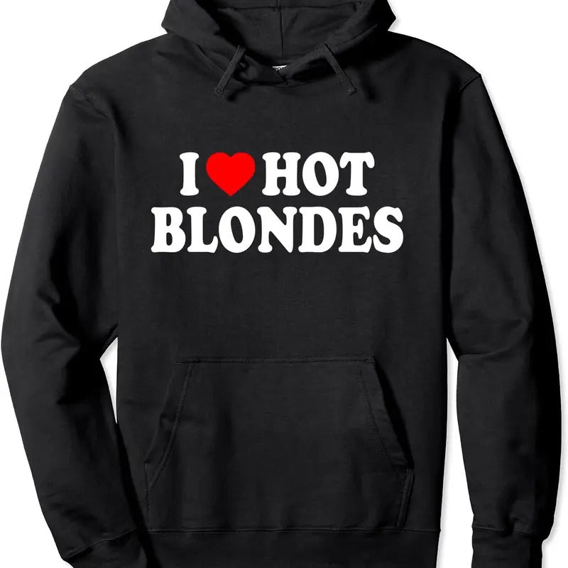 I Love Hot Blondes Pullover Hoodie | Unisex Hooded Sweatshirt T-Shirts | DripVista.com