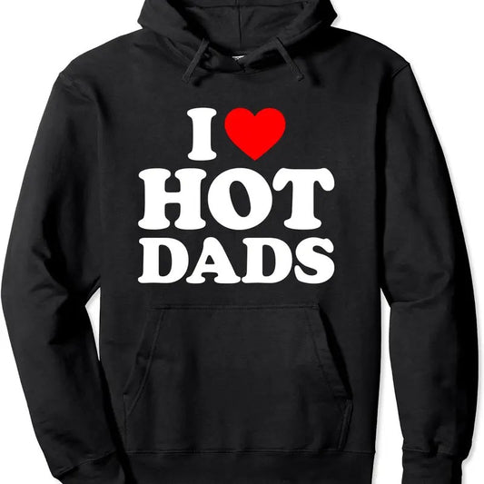 I Love Hot Dads Shirt, I Heart Dads Shirt, I Love Hot Dads Hoodie | Unisex Hooded Sweatshirt