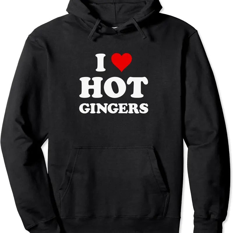 I Love Hot Gingers | Funny Cool Redhead Hoodie | Unisex Hooded Sweatshirt T-Shirts | DripVista.com