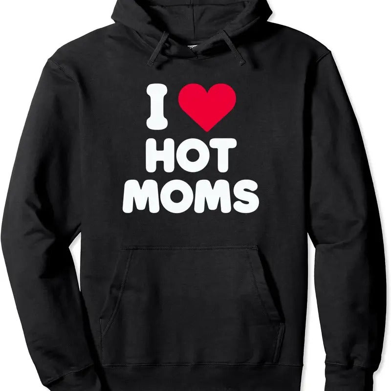 I Love Hot Moms, I Heart Hot Moms Funny Hoodie | Unisex Hooded Sweatshirt T-Shirts | DripVista.com