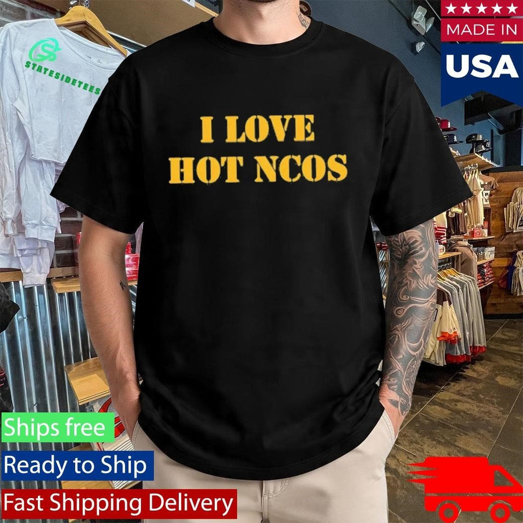 I Love Hot Ncos Shirt