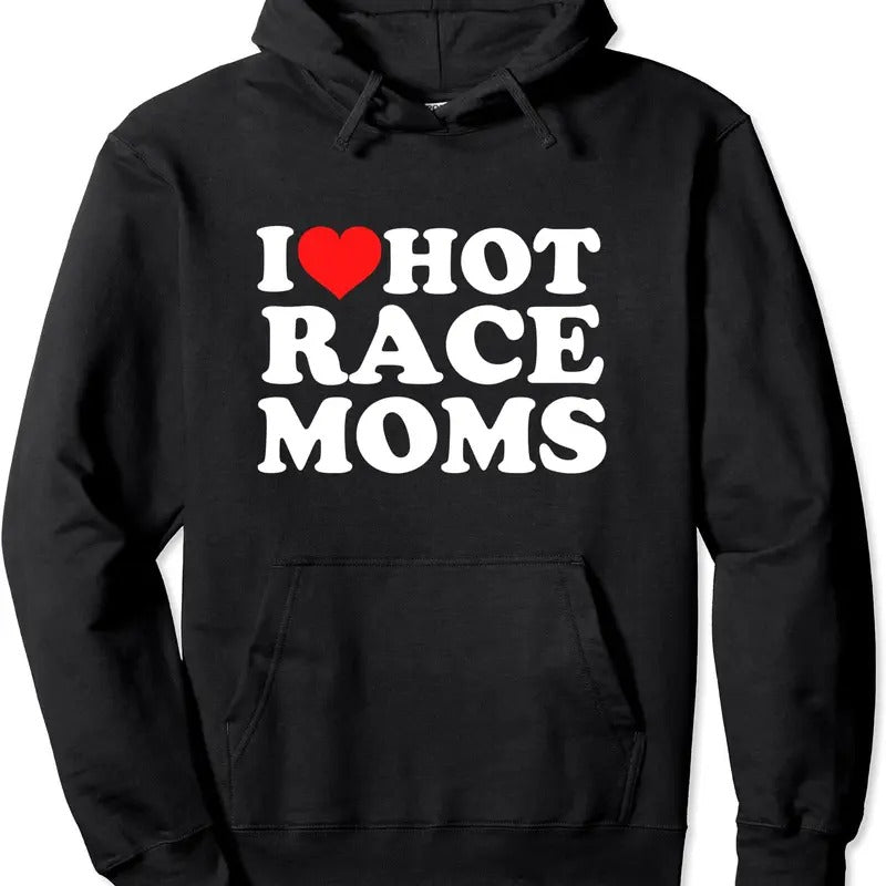 I Love Hot Race Moms Hoodie | Unisex Hooded Sweatshirt T-Shirts | DripVista.com