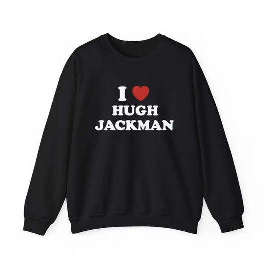 I Love Hugh Jackman Unisex Sweatshirt, Logan Crewneck Sweatshirt Menswear Hoodie