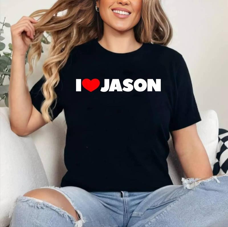 I Love Jason T-Shirt | Cotton 100%, Crewneck, Top Womenswear Hoodie, Sweatshirt | DripVista.com