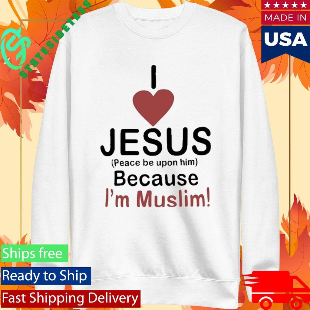 I Love Jesus Because I’m Muslim Shirt