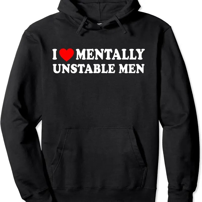 I Love Mentally Unstable Men Pullover Hoodie | Unisex Hooded Sweatshirt T-Shirts | DripVista.com
