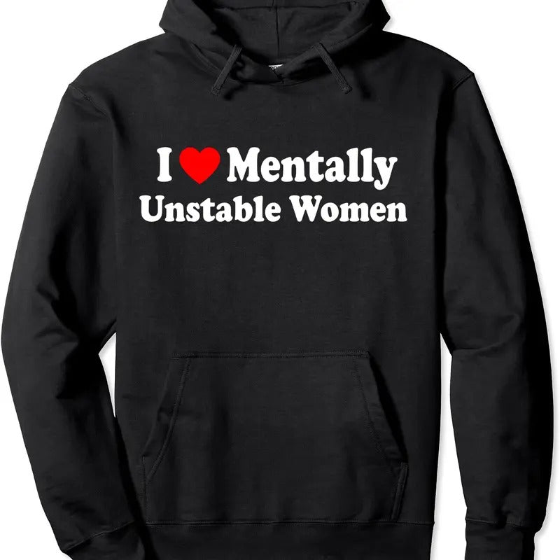 I Love Mentally Unstable Women Hoodie | Unisex Hooded Sweatshirt T-Shirts | DripVista.com
