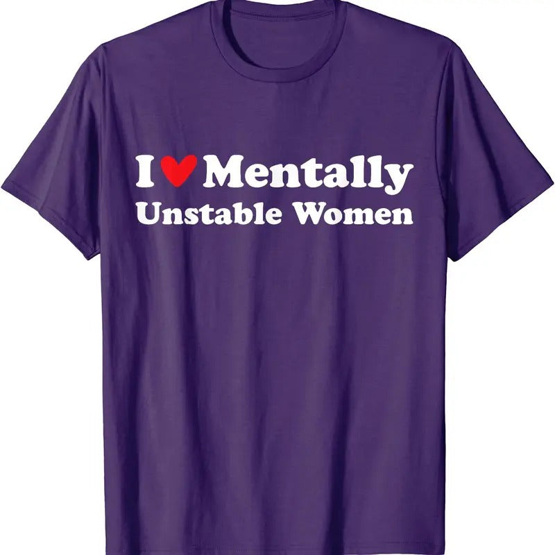 I Love Mentally Unstable Women T-Shirt | Unisex Cotton Tee, Size S-5XL Hoodie, Sweatshirt | DripVista.com
