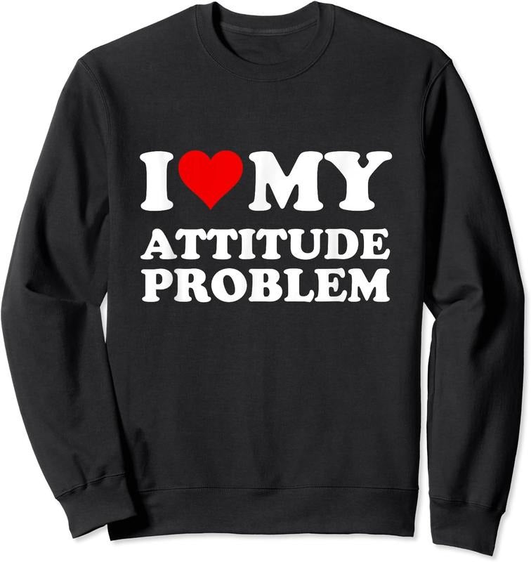 I Love My Attitude Problem Unisex Crewneck Sweatshirt T-Shirts, Hoodie | DripVista.com