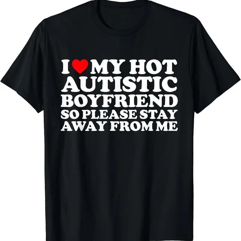 I Love My Autistic Boyfriend So Please Stay Away From Me T-Shirt, Unisex Cotton Tee Gifts Hoodie, Sweatshirt | DripVista.com