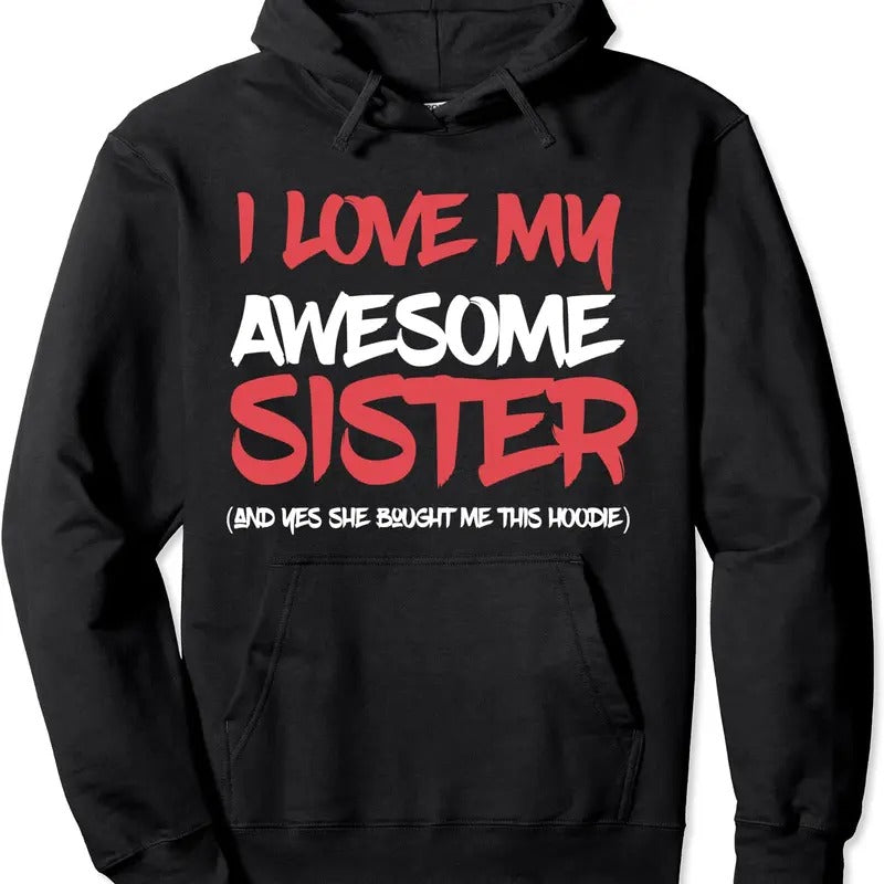 I Love My Awesome Sister And Yeah She Bought Me This Gift Hoodie | Unisex Hooded Sweatshirt T-Shirts | DripVista.com