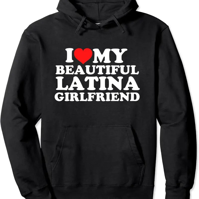 I Love My Beautiful Latina Girlfriend Hoodie | Unisex Hooded Sweatshirt T-Shirts | DripVista.com