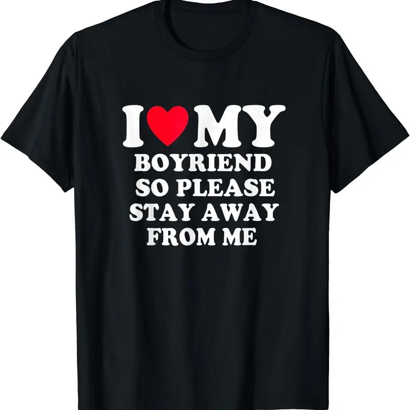 I Love My Boyfriend So Please Stay Away From Me T-Shirt, Unisex Cotton Tee Gifts Hoodie, Sweatshirt | DripVista.com