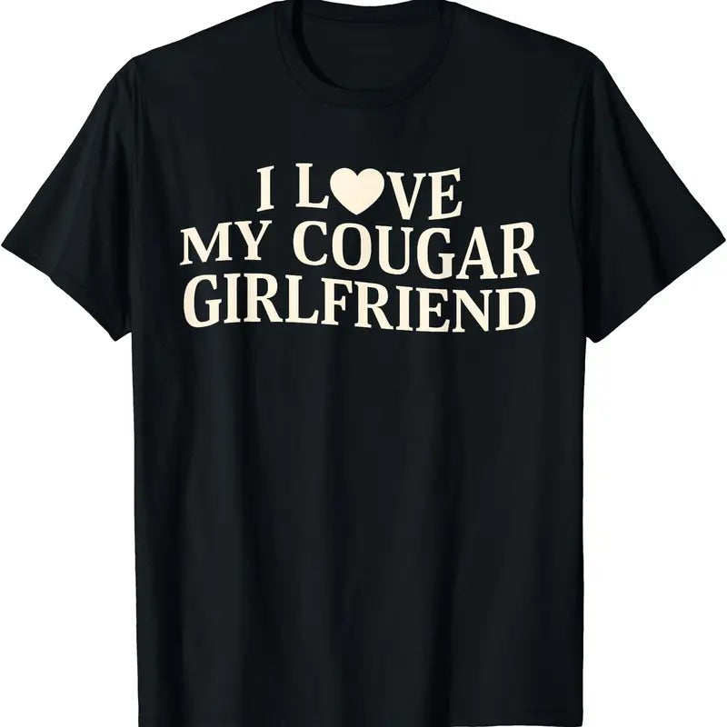 I Love My Cougar Girlfriend Funny Saying Girlfriend T-Shirt, Unisex Cotton Tee Gifts Hoodie, Sweatshirt | DripVista.com