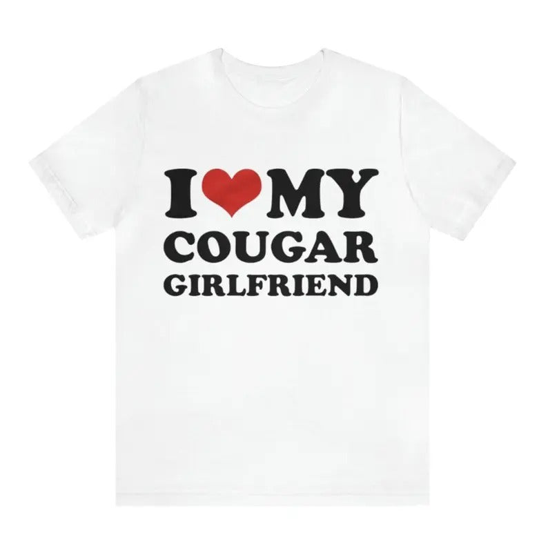 I Love My Cougar Girlfriend, gift Hoodie, T-shirt and sweater Sweatshirt | DripVista.com