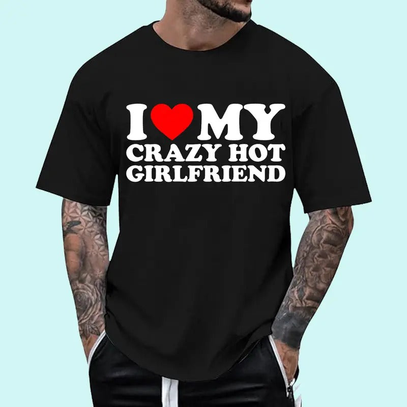I Love My Crazy Hot Girlfriend T-Shirt, Cotton Tee Menswear Top Hoodie, Sweatshirt | DripVista.com