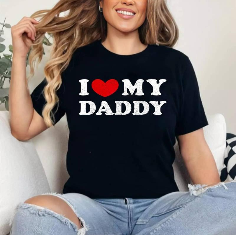 I Love My Daddy T-Shirt | Cotton 100%, Crewneck, Top Womenswear Hoodie, Sweatshirt | DripVista.com