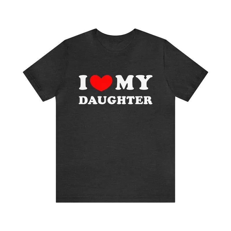 I Love My Daughter T-Shirt, I Heart My Daughter T-Shirt ,Funny I Love My Daughter Shirt, Funny Gift For Mom, Funny Gift For Dad