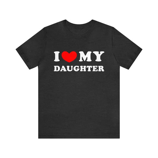 I Love My Daughter T-Shirt, I Heart My Daughter T-Shirt ,Funny I Love My Daughter Shirt, Funny Gift For Mom, Funny Gift For Dad