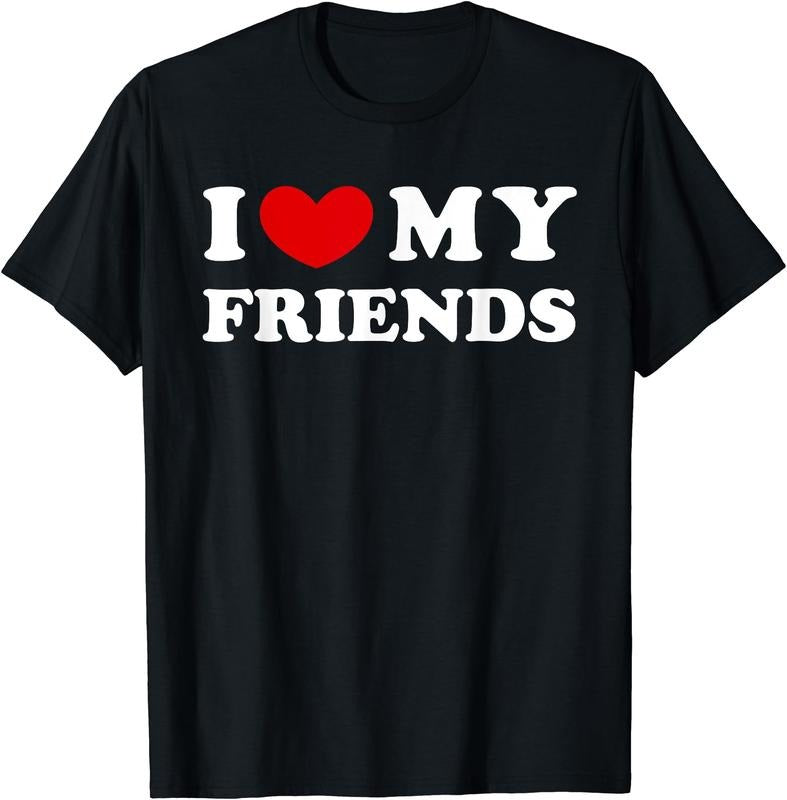 I Love My Friends, I Heart My Friends T-Shirt | Unisex Cotton Tee Gift, Size S-5XL Hoodie, Sweatshirt | DripVista.com