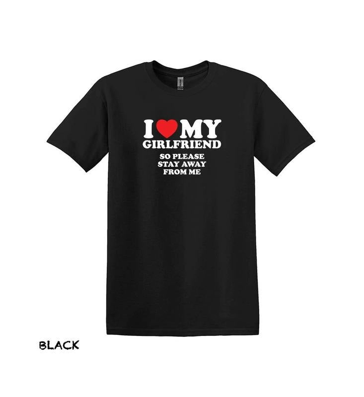 I Love My Girlfriend So Stay Away From Me T Shirt, Funny Boyfriend Shirt, Love Shirt, Gift For Boyfriend, Gift For Girlfriend, Valentines T-Shirt, Gifts For Wife Husband, Valentine Gift Ideas, Gifts For Valentines Day Classic Man