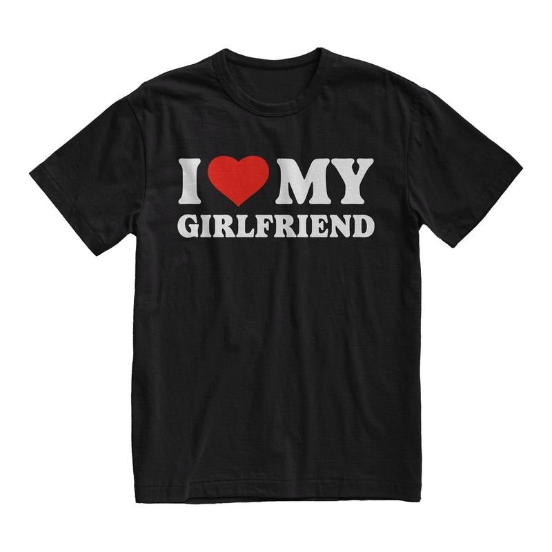I Love My Girlfriend Tshirt, Birthday Gift, Boyfriend Shirt, Fiance Gift, Couple Shirts, Funny Meme Shirt, Classic Unisex...