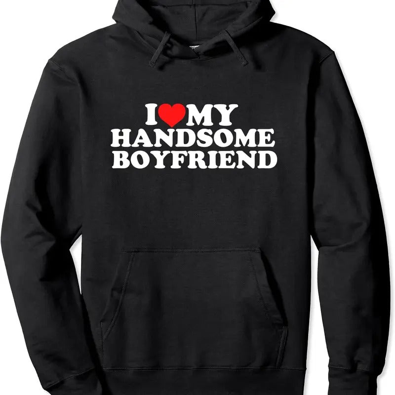 I Love My Handsome Boyfriend Pullover Hoodie | Unisex Hooded Sweatshirt T-Shirts | DripVista.com