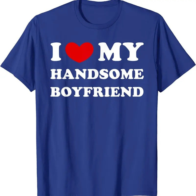 I Love My Handsome Boyfriend T-Shirt | Unisex Cotton Tee, Size S-5XL Hoodie, Sweatshirt | DripVista.com